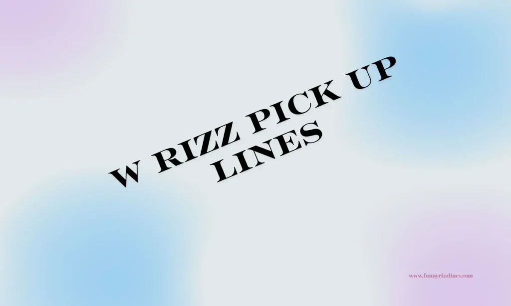 W Rizz Pick Up Lines